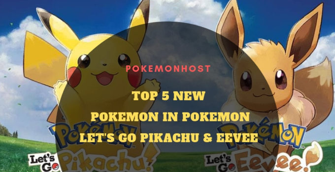 Top 5 New Pokemon For Pokemon Lets Go Pikachu Eevee